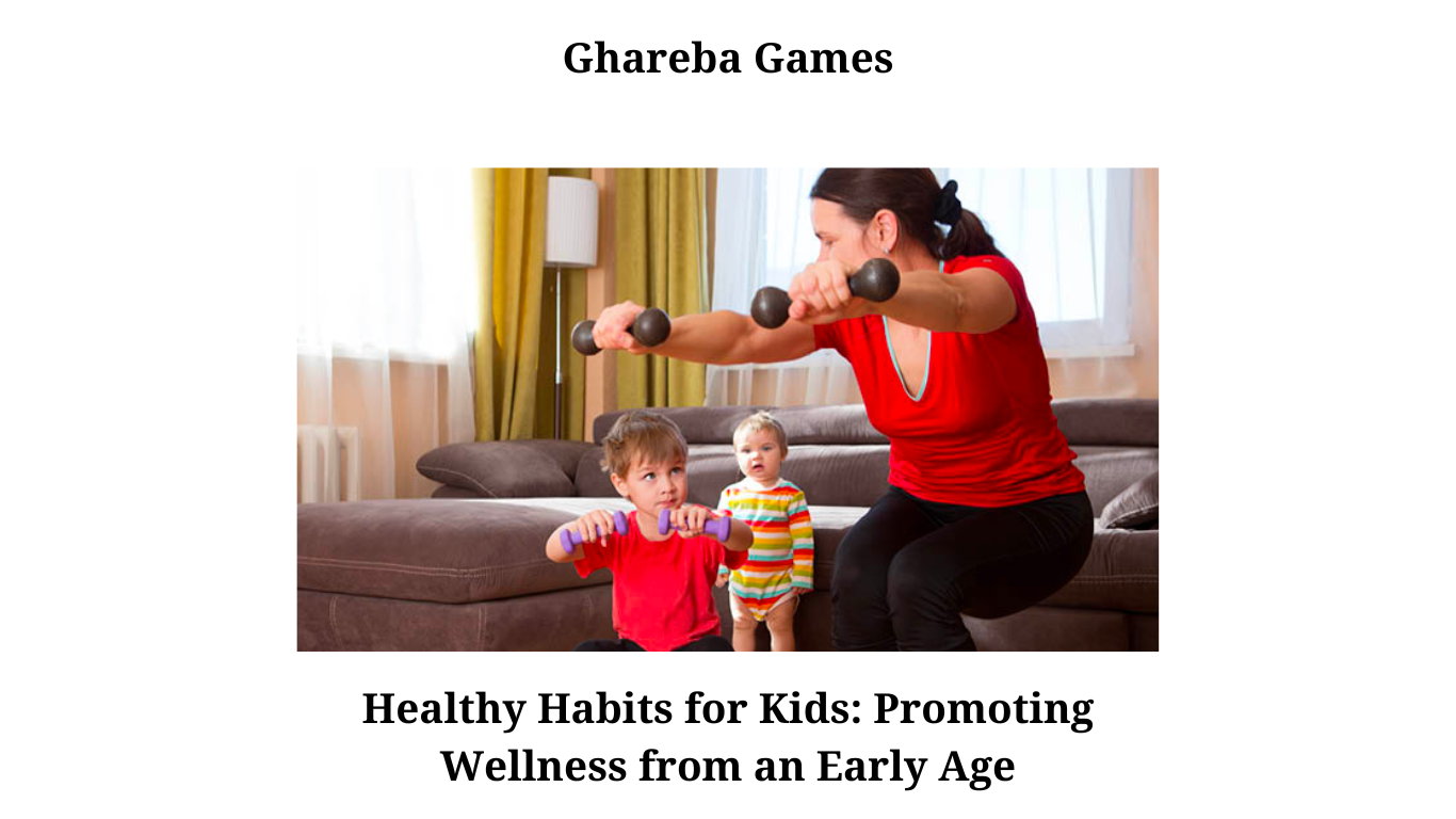 Healthy Habits for Kids Promoting Wellness from an Early Age